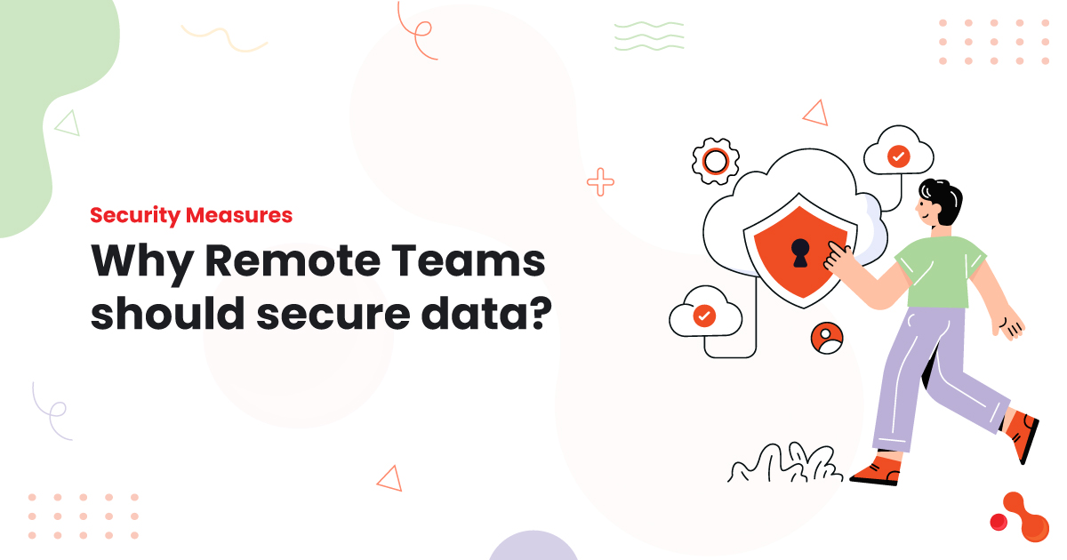 1-Security-Measures-Why-Remote-Teams-should-secure-data